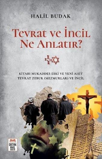 Tevrat ve İncil Ne Anlatır? - Halil Budak - Ortak Akıl Yayınları