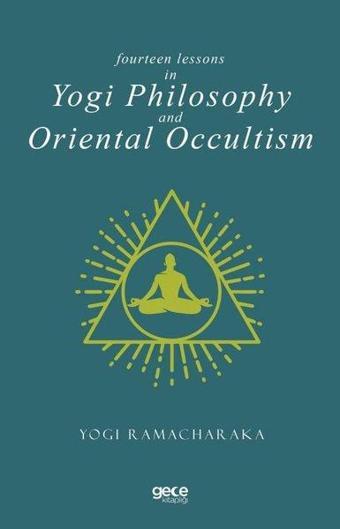 Fourteen Lessons In Yogi Philosophy and Oriental Occultis - Yogi Ramacharaka - Gece Kitaplığı