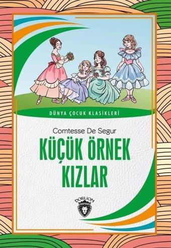 Küçük Örnek Kızlar - Dünya Çocuk Klasikleri - Comtesse de Segur - Dorlion Yayınevi