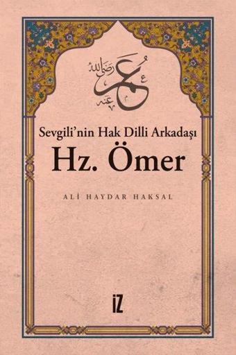 Sevgilinin Hak Dilli Arkadaşı Hz. Ömer - Ali Haydar Haksal - İz Yayıncılık