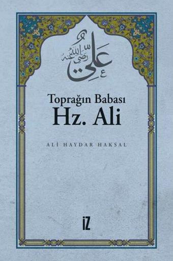 Toprağın Babası Hz. Ali - Ali Haydar Haksal - İz Yayıncılık