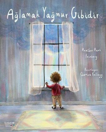 Ağlamak Yağmur Gibidir - Heather Hawk Feinberg - İlksatır Yayınevi