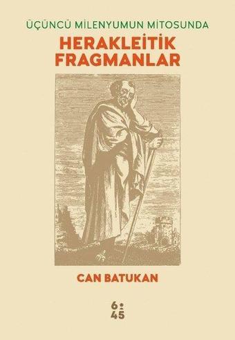 Üçüncü Milenyumun Mitosunda Herakleitik Fragmanlar - Can Batukan - Altıkırkbeş Basın Yayın