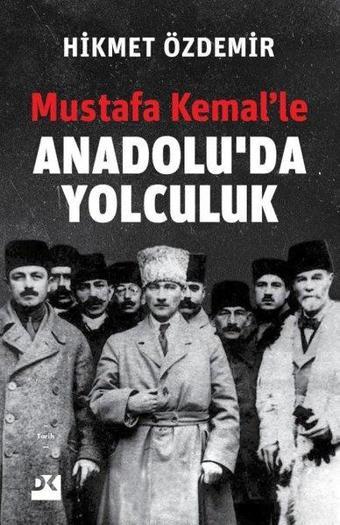 Mustafa Kemalle Anadoluda Yolculuk - Hikmet Özdemir - Doğan Kitap