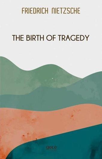 The Birth of Tragedy - Friedrich Nietzsche - Gece Kitaplığı