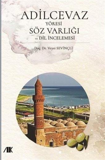 Adilcevaz Yöresi Söz Varlığı ve Dil İncelemesi - Veysi Sevinçli - Akademik Kitaplar