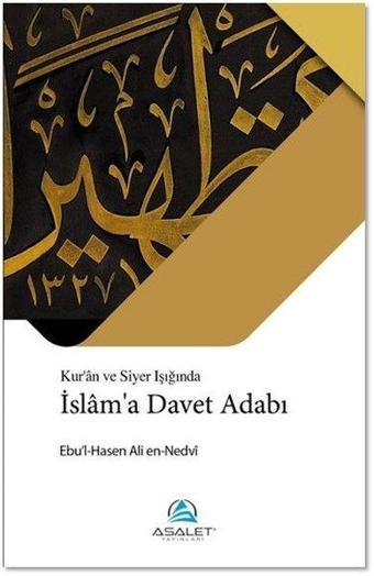 Kur'an ve Siyer Işığında İslam'a Davet Adabı - Ebu'l Hasan Ali El-Hasani En-Nedvi - Asalet Yayınları