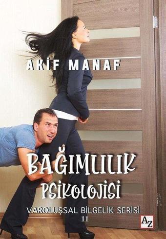 Bağımlılık Psikolojisi - Varoluşsal Bilgelik Serisi 11 - Akif Manaf - Az Kitap