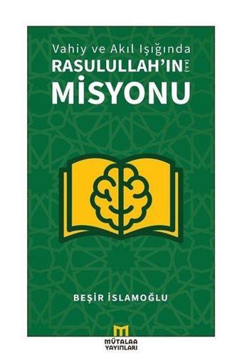 Vahiy ve Akıl Işığında Rasulullah'ın Misyonu - Beşir İslamoğlu - Mütalaa Yayınları