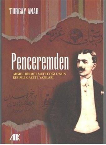 Penceremden - Ahmet Hikmet Müftüoğlu'nun Resimli Gazete Yazıları - Turgay Anar - Akademik Kitaplar