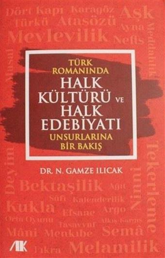 Türk Romanında Halk Kültürü ve Halk Edebiyatı Unsurlarına Bir Bakış - Nazire Gamze Ilıcak - Akademik Kitaplar