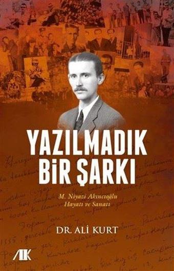 Yazılmadık Bir Şarkı - M. Niyazi Akıncıoğlu Hayatı ve Eserleri - Ali Kurt - Akademik Kitaplar