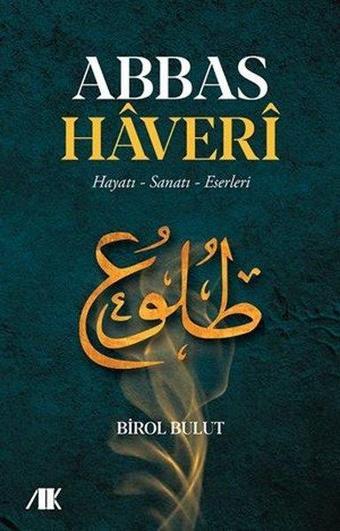 Abbas Haveri - Hayatı Sanatı Eserleri - Birol Bulut - Akademik Kitaplar