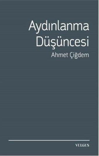 Aydınlanma Düşüncesi - Ahmet Çiğdem - Vulgus Yayınları