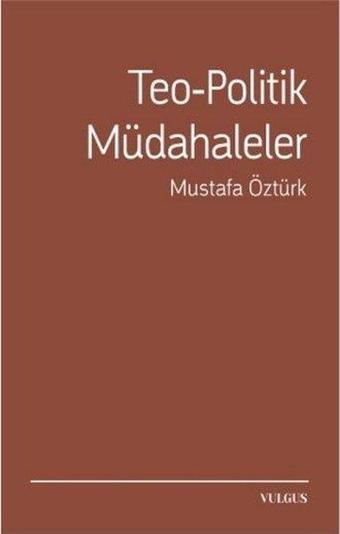 Teo - Politik Müdahaleler - Mustafa Öztürk - Vulgus Yayınları