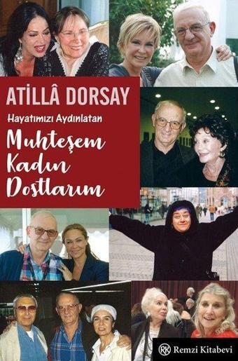 Hayatımızı Aydınlatan Muhteşem Kadın Dostlarım - Atilla Dorsay - Remzi Kitabevi