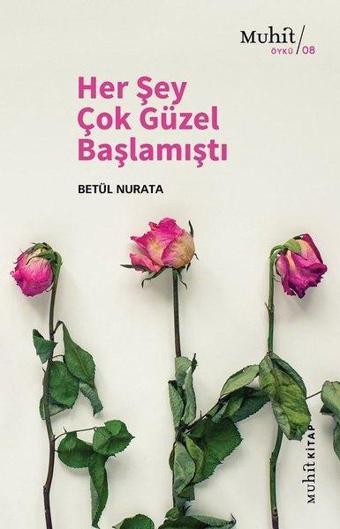 Her Şey Çok Güzel Başlamıştı - Betül Nurata - Muhit Kitap