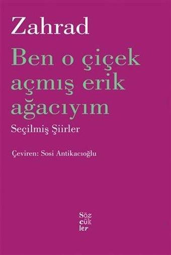 Ben O Çiçek Açmış Erik Ağacıyım - Seçilmiş Şiirler - Zahrad (Zareh Yaldızcıyan) - Sözcükler