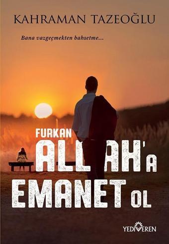 Allaha Emanet Ol Furkan - Kahraman Tazeoğlu - Yediveren Yayınları