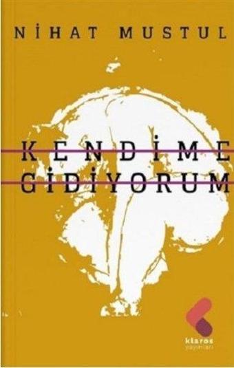 Kendime Gidiyorum - Nihat Mustul - Klaros Yayınları