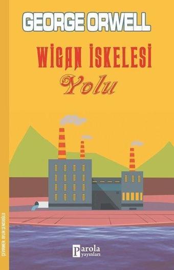 Wigan İskelesi Yolu - George Orwell - Parola Yayınları