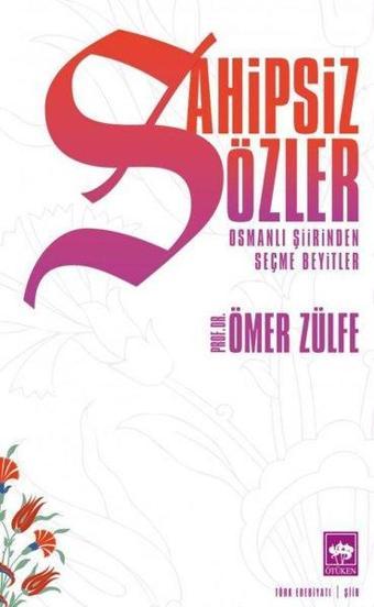 Sahipsiz Sözler - Osmanlı Şiirinden Seçme Beyitler - Ömer Zülfe - Ötüken Neşriyat