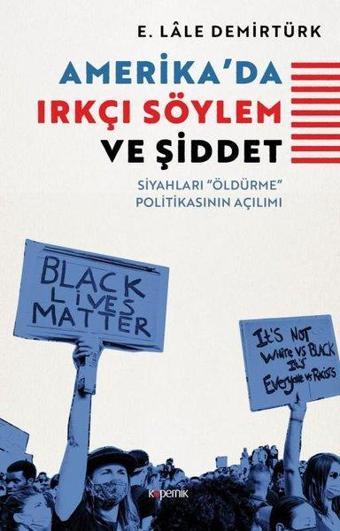 Amerikada Irkçı Söylem ve Şiddet - Siyahları Öldürme Politikasının Açılımı - E. Lale Demirtürk - Kopernik Kitap