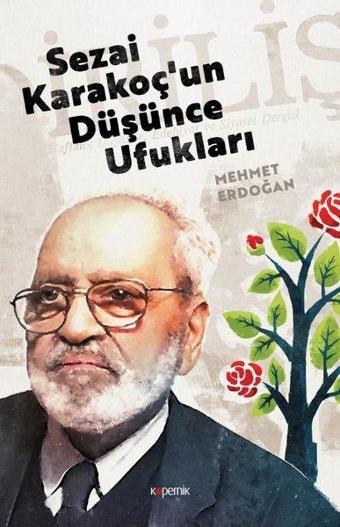 Sezai Karakoçun Düşünce Ufukları - Mehmet Erdoğan - Kopernik Kitap