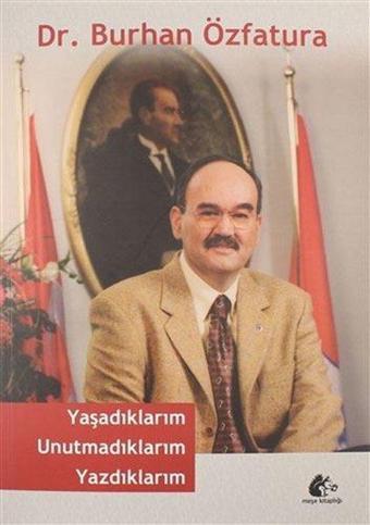 Yaşadıklarım Unutmadıklarım Yazdıklarım - Burhan Özfatura - Meşe Kitaplığı