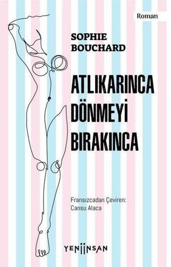 Atlıkarınca Dönmeyi Bırakınca - Sophie Bouchard - Yeni İnsan Yayınevi