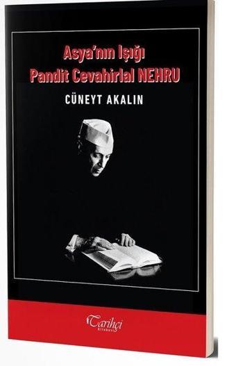 Asya'nın Işığı Pandit Cevahirlal Nehru - Cüneyt Akalın - Tarihçi Kitabevi