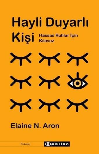 Hayli Duyarlı Kişi: Hassas Ruhlar için Kılavuz - Elaine N. Aron - Epsilon Yayınevi