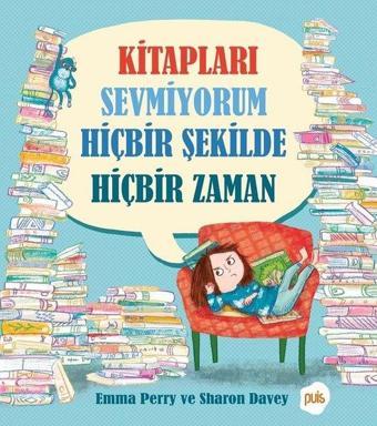 Kitapları Sevmiyorum Hicbir Sekilde Hicbir Zaman - Emma Perry - Puis Yayınları