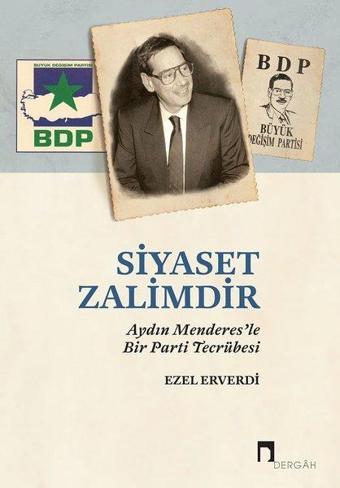 Siyaset Zalimdir - Aydın Menderesle Bir Parti Tecrübesi - Dergah Yayınları