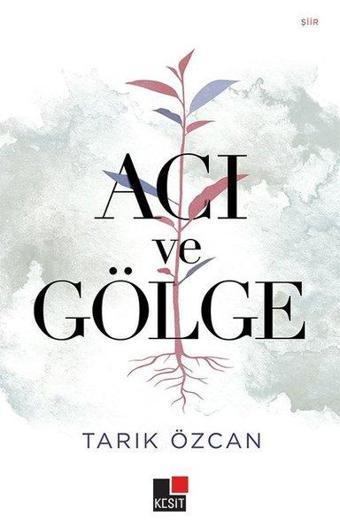 Acı ve Gölge - Tarık Özcan - Kesit Yayınları
