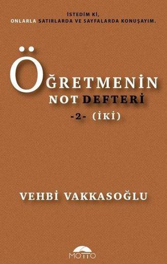 Öğretmenin Not Defteri - 2 - Vehbi Vakkasoğlu - Motto Yayınları