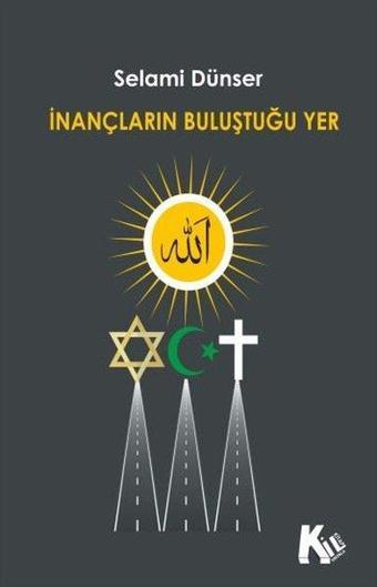 İnançların Buluştuğu Yer - Selami Dünser - Kil Kitap