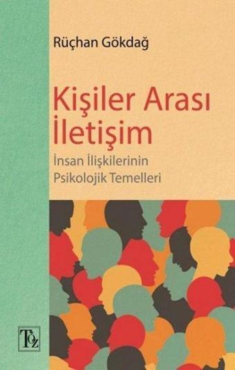 Kişiler Arası İletişim - İnsan İlişkilerinin Psikolojik Temelleri - Rüçhan Gökdağ - Töz Yayınları