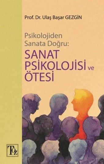 Psikolojiden Sanata Doğru: Sanat Psikolojisi ve Ötesi - Ulaş Başar Gezgin - Töz Yayınları