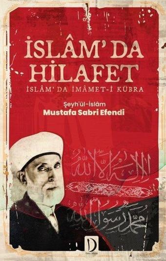 İslam'da Hilafet: İslam'da İmamet-i Kübra - Şeyh’ül-İslam Mustafa Sabri Ef - Dava Adamı Yayınları