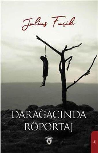 Darağacında Röportaj - Julius Fuçik - Dorlion Yayınevi