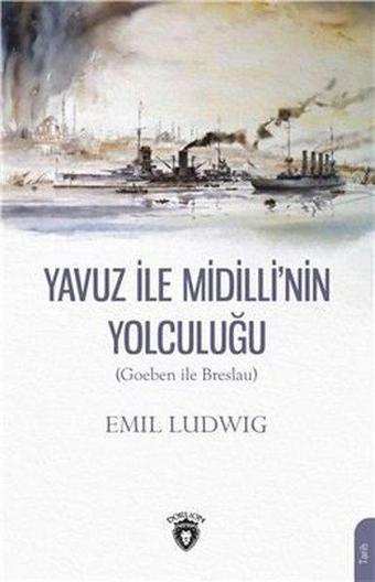 Yavuz ile Midilli'nin Yolculuğu - Goeben ile Breslau - Emil Ludwig - Dorlion Yayınevi