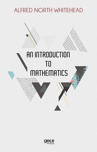 An Introduction to Mathematics - Alfred North Whitehead - Gece Kitaplığı