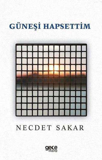 Güneşi Hapsettim - Necdet Sakar - Gece Kitaplığı