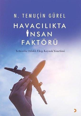 Havacılıkta İnsan Faktörü - Yetkinlik Odaklı Ekip Kaynak Yönetimi - N. Temuçin Gürel - Cinius Yayınevi