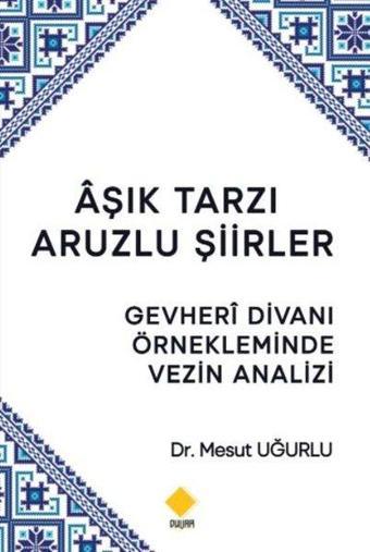 Aşık Tarzı Aruzlu Şiirler-Gevheri Divanı Örnekleminde Vezin Analizi - Mesut Uğurlu - Duvar Yayınları