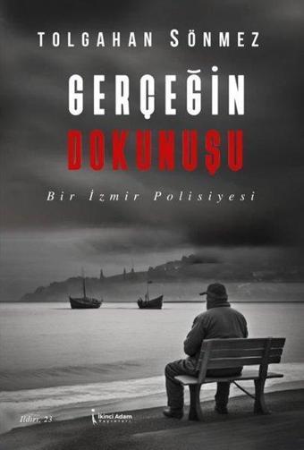 Gerçeğin Dokunuşu - Bir İzmir Polisiyesi - Tolgahan Sönmez - İkinci Adam Yayınları