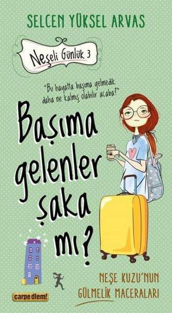 Başıma Gelenler Şaka mı? Neşeli Günlük 3 - Selcen Yüksel Arvas - Carpediem Kitap