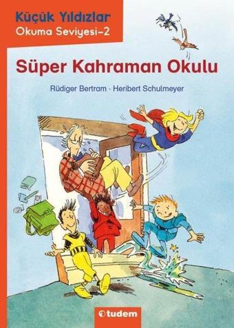 Süper Kahraman Okulu - Küçük Yıldızlar Okuma Seviyesi 2 - Rüdiger Bertram - Tudem Yayınları