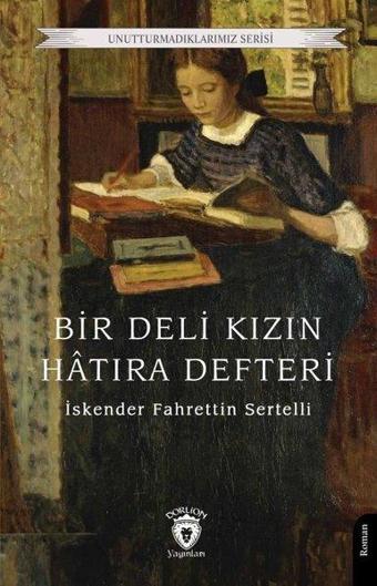 Bir Deli Kızın Hatıra Defteri - Unutturmadıklarımız Serisi - İskender Fahrettin Sertelli - Dorlion Yayınevi